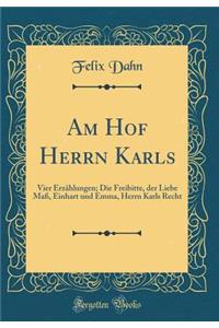 Am Hof Herrn Karls: Vier Erzählungen; Die Freibitte, der Liebe Maß, Einhart und Emma, Herrn Karls Recht (Classic Reprint)
