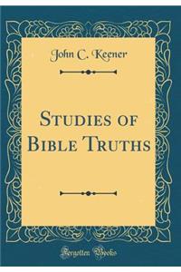 Studies of Bible Truths (Classic Reprint)