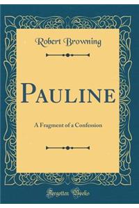 Pauline: A Fragment of a Confession (Classic Reprint)