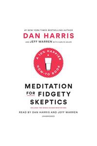 Meditation for Fidgety Skeptics: A 10% Happier How-To Book