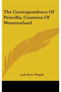 The Correspondence Of Priscilla, Countess Of Westmorland