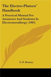 Electro-Platers' Handbook: A Practical Manual For Amateurs And Students In Electrometallurgy (1905)