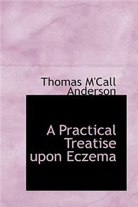 A Practical Treatise Upon Eczema
