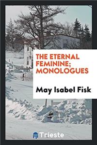The eternal feminine; monologues
