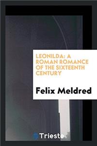 Leonilda: A Roman Romance of the Sixteenth Century