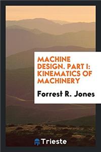 Machine Design. Part I: Kinematics of Machinery