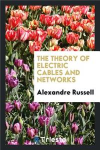 The Theory of Electric Cables and Networks