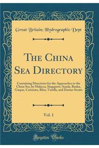 The China Sea Directory, Vol. 1: Containing Directions for the Approaches to the China Sea, by Malacca, Singapore, Sunda, Banka, Gaspar, Carimata, Rhio, Varella, and Durian Straits (Classic Reprint)