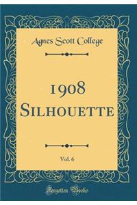 1908 Silhouette, Vol. 6 (Classic Reprint)