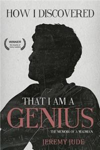 How I Discovered That I Am A Genius