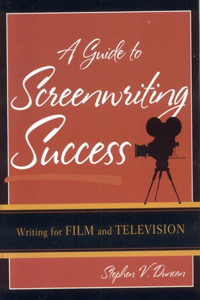 Guide to Screenwriting Success: Writing for Film and Television