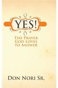 Yes! The Prayer God Loves to Answer