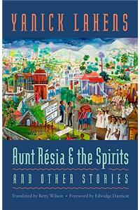 Aunt Résia and the Spirits and Other Stories