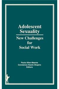 Adolescent Sexuality: New Challenges for Social Work