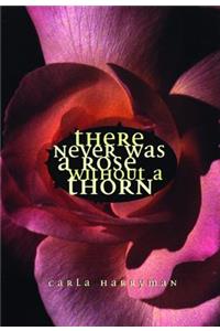 There Never Was a Rose Without a Thorn