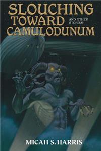 Slouching Toward Camulodunum and Other Stories