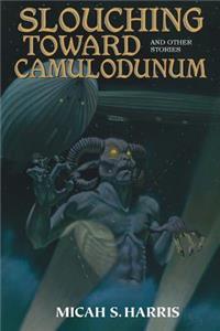 Slouching Toward Camulodunum And Other Stories