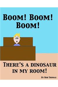 BOOM! BOOM! BOOM! There's a Dinosaur in My Room!