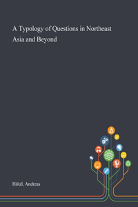 A Typology of Questions in Northeast Asia and Beyond