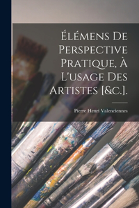 Élémens De Perspective Pratique, À L'usage Des Artistes [&c.].