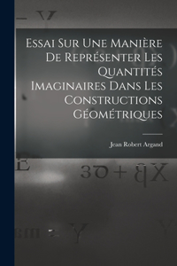 Essai Sur Une Manière De Représenter Les Quantités Imaginaires Dans Les Constructions Géométriques