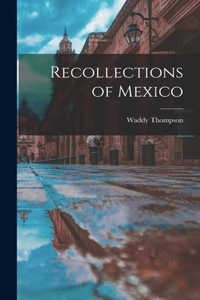 Recollections of Mexico