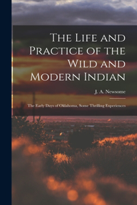 Life and Practice of the Wild and Modern Indian; the Early Days of Oklahoma, Some Thrilling Experiences
