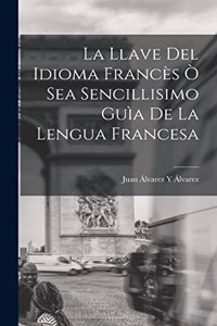 Llave Del Idioma Francès Ò Sea Sencillisimo Guìa De La Lengua Francesa