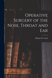 Operative Surgery of the Nose, Throat and Ear