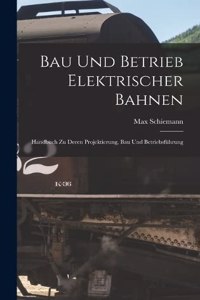 Bau Und Betrieb Elektrischer Bahnen