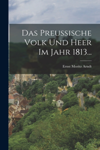 Preußische Volk Und Heer Im Jahr 1813...