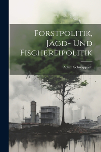 Forstpolitik, Jagd- Und Fischereipolitik