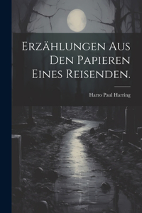 Erzählungen aus den Papieren eines Reisenden.