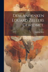 Dem Andenken Eduard Zellers Gewidmet.