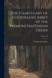 Chartulary of Cockersand Abbey of the Premonstratensian Order; Volume 39