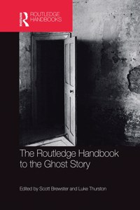 The Routledge Handbook to the Ghost Story