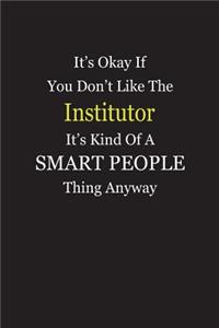 It's Okay If You Don't Like The Institutor It's Kind Of A Smart People Thing Anyway