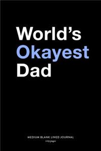 World's Okayest Dad, Medium Blank Lined Journal, 109 Pages