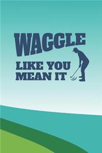 Waggle Like You Mean It