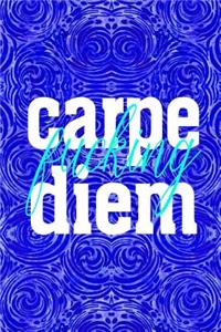 Carpe Fucking Diem