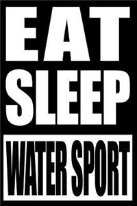 Eat Sleep Water Sport Cool Notebook for a Water Sports Fan, College Ruled Journal