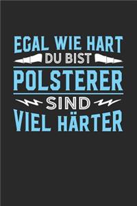 Egal wie hart du bist Polsterer sind viel härter