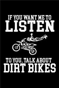 If you want me to Listen to you talk about Dirt Bikes