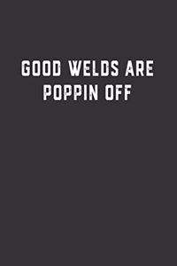 Good Welds are Poppin Off