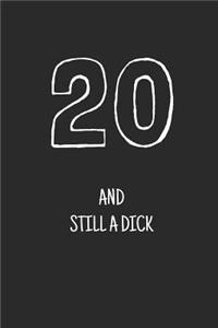 20 and still a dick
