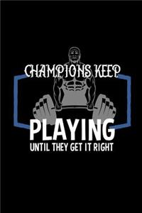 Champions keep playing until they get it right