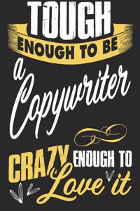 Tough enougt to be copywriter crazy enough to love it