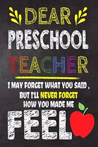 Dear Preschool Teacher I May Forget What You Said, But I'll Never Forget How You Made Me Feel