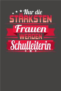 Nur die stärksten Frauen werden Schulleiterin: Praktischer Wochenplaner für ein ganzes Jahr ohne festes Datum