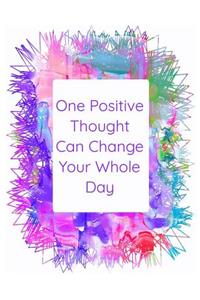 One Positive Thought Can Change Your Whole Day